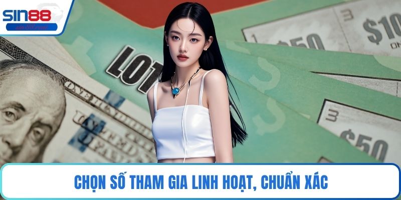 Chọn số tham gia linh hoạt, chuẩn xác