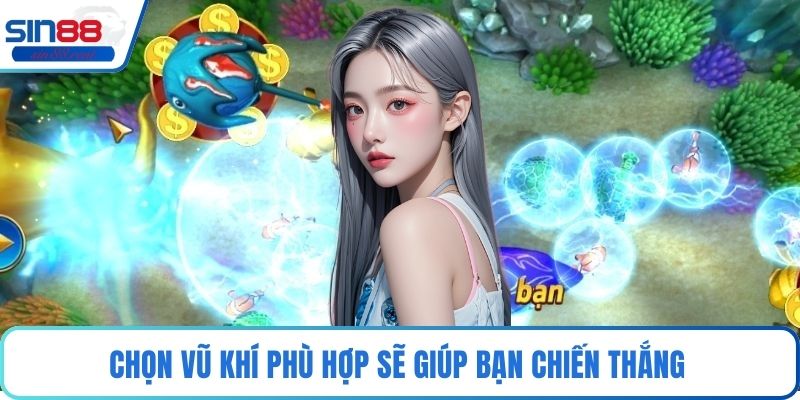 Bắn Cá Phá Đảo - Trải Nghiệm Game Đỉnh Cao Tại Sin88 3 Chọn vũ khí phù hợp sẽ giúp bạn chiến thắng