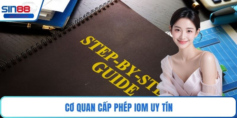 Giấy Phép Hoạt Động - Nền Tảng Pháp Lý Cho Cá Cược 2 Cơ quan cấp phép IOM uy tín