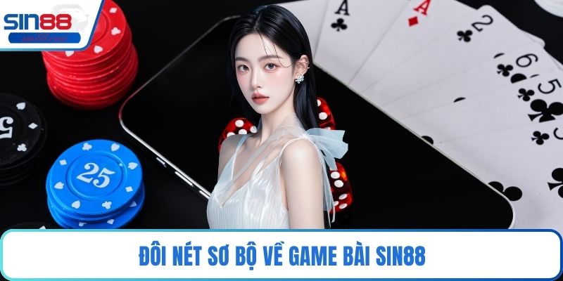 Đôi nét sơ bộ về game bài Sin88