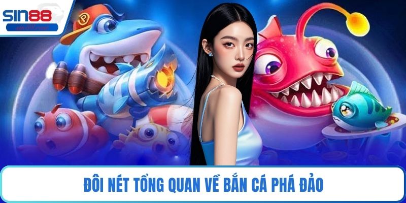 Bắn Cá Phá Đảo - Trải Nghiệm Game Đỉnh Cao Tại Sin88 2 Đôi nét tổng quan về bắn cá phá đảo