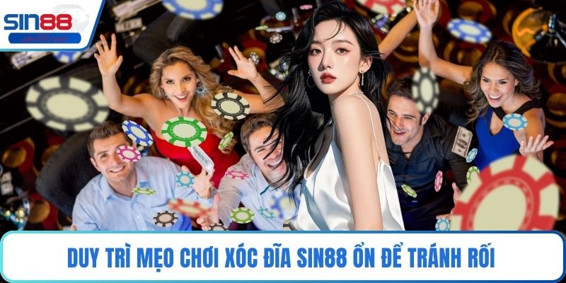 Duy trì mẹo chơi xóc đĩa Sin88 ổn để tránh rối 