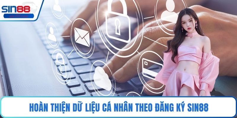 Đăng Ký Sin88 - Mở Lối Tham Gia Cá Cược Online Hiệu Quả 3 Hoàn thiện dữ liệu cá nhân theo đăng ký Sin88