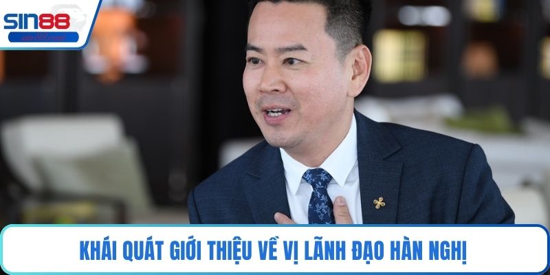 Hàn Nghị - Tầm Nhìn Chiến Lược Định Hình Cá Cược Online 1 Khái quát giới thiệu về vị lãnh đạo Hàn Nghị