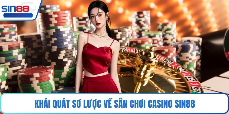 Khái quát sơ lược về sân chơi casino Sin88