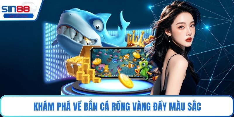 Bắn Cá Rồng Vàng - Trò Chơi Hấp Dẫn Với Phần Thưởng Lớn 2 Khám phá về bắn cá rồng vàng đầy màu sắc