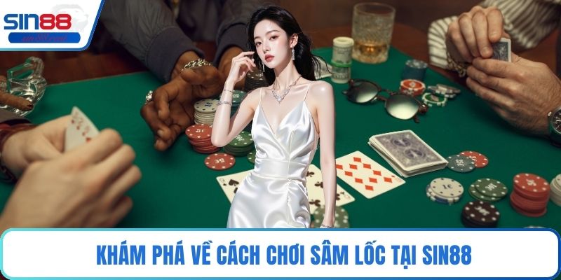 Cách Chơi Sâm Lốc – Chiến Thuật Đỉnh Cao Giúp Thắng Lớn 2 Khám phá về cách chơi sâm lốc tại Sin88