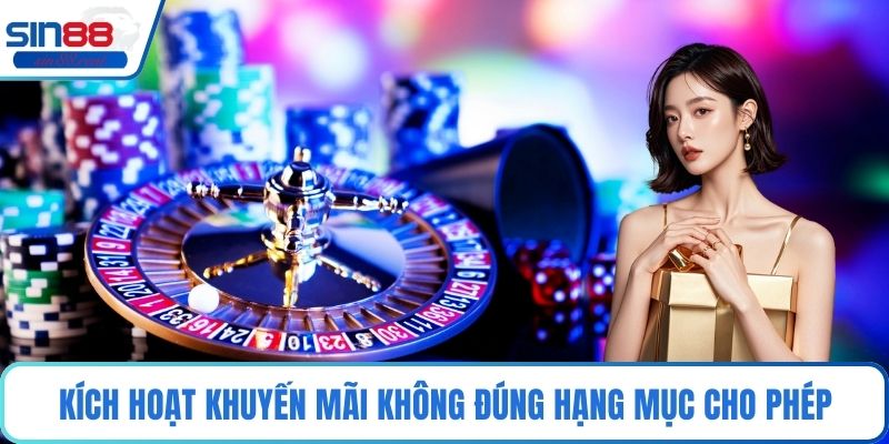 Khuyến Mãi - Cơ Chế Ưu Đãi Trong Giải Trí Trực Tuyến 3 Kích hoạt khuyến mãi không đúng hạng mục cho phép