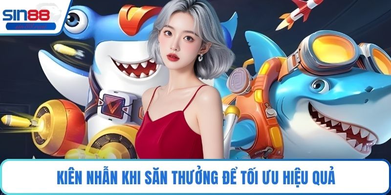 Bắn Cá Phá Đảo - Trải Nghiệm Game Đỉnh Cao Tại Sin88 4 Kiên nhẫn khi săn thưởng để tối ưu hiệu quả