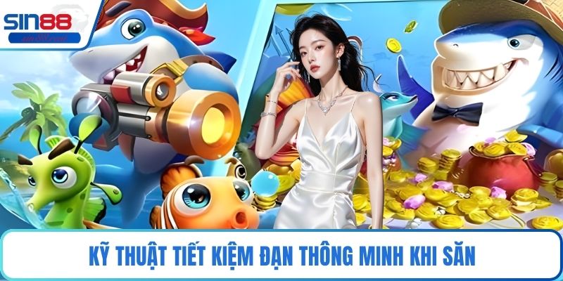 Bắn Cá Rồng Vàng - Trò Chơi Hấp Dẫn Với Phần Thưởng Lớn 4 Kỹ thuật tiết kiệm đạn thông minh khi săn