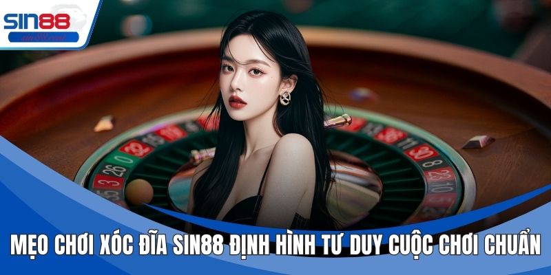 Mẹo Chơi Xóc Đĩa Sin88 Định Hình Tư Duy Cuộc Chơi Chuẩn 3 Mẹo Chơi Xóc Đĩa Sin88 Định Hình Tư Duy Cuộc Chơi Chuẩn