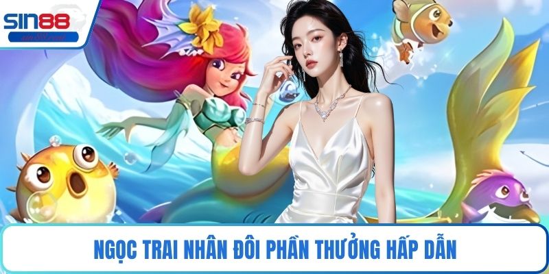 Vương Quốc Tiên Cá – Thế Giới Đại Dương Huyền Ảo 2026 3 Ngọc trai nhân đôi phần thưởng hấp dẫn