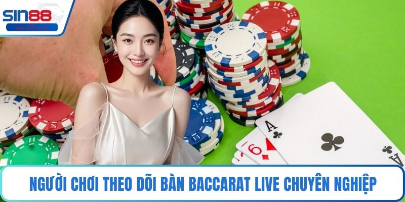 Người chơi theo dõi bàn Baccarat live chuyên nghiệp
