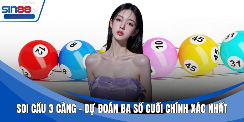 Soi Cầu 3 Càng – Dự Đoán Ba Số Cuối Chính Xác Nhất 3 Soi Cầu 3 Càng – Dự Đoán Ba Số Cuối Chính Xác Nhất