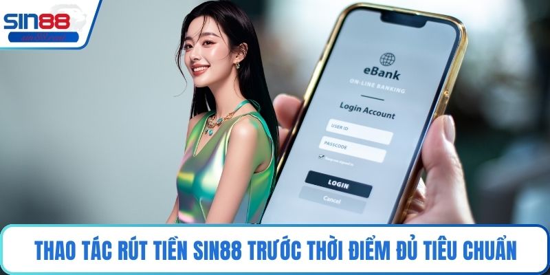 Rút Tiền Sin88 - Quy Trình Các Bước Nhanh Gọn Lẹ Nhất 4 Thao tác rút tiền Sin88 trước thời điểm đủ tiêu chuẩn
