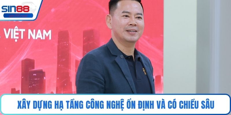 Hàn Nghị - Tầm Nhìn Chiến Lược Định Hình Cá Cược Online 3 Xây dựng hạ tầng công nghệ ổn định và có chiều sâu